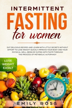 Paperback Intermittent Fasting for Women: Eat Delicious Recipes and Learn with Little Secrets without Effort to Lose Weight Quickly. Improve your Body and your Book