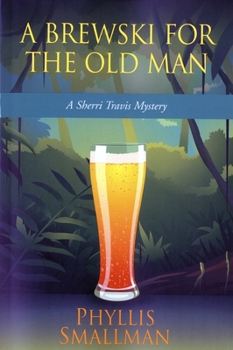 A Brewski for the Old Man: A Sherri Travis Mystery - Book #3 of the A Sherri Travis Mystery