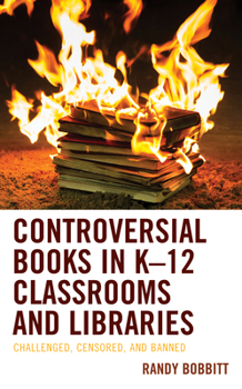 Paperback Controversial Books in K-12 Classrooms and Libraries: Challenged, Censored, and Banned Book