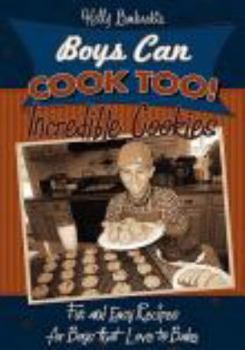 Paperback Boys Can Cook Too! Incredible Cookies: Fun and Easy Recipes for Boys that Love to Bake Book