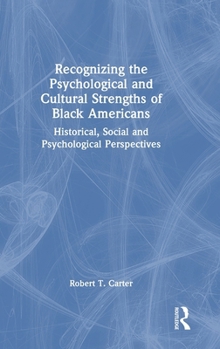 Hardcover Recognizing the Psychological and Cultural Strengths of Black Americans: Historical, Social and Psychological Perspectives Book