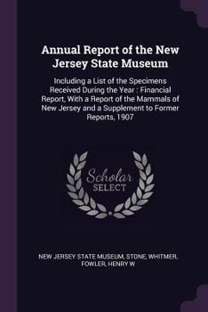 Paperback Annual Report of the New Jersey State Museum: Including a List of the Specimens Received During the Year: Financial Report, with a Report of the Mamma Book