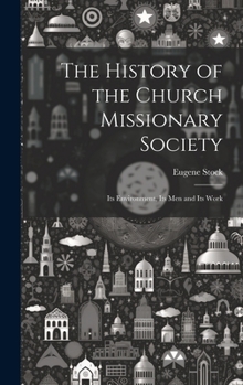 Hardcover The History of the Church Missionary Society: Its Environment, Its men and Its Work Book