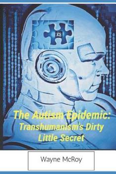 Paperback The Autism Epidemic: Transhumanism's Dirty Little Secret Book