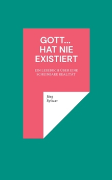 Paperback Gott... hat nie existiert: Ein Lesebuch Über Eine Scheinbare Realität 1 [German] Book