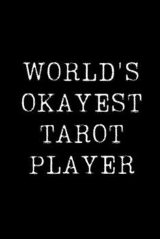 Paperback World's Okayest Tarot Player: Blank Lined Journal For Taking Notes, Journaling, Funny Gift, Gag Gift For Coworker or Family Member Book