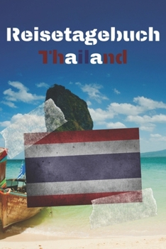 Reisetagebuch Thailand: Reisejournal / Notizbuch / Erinnerungsbuch für Ihren Urlaub – inkl. Packliste, Checkliste & To-Do-Liste | Urlaub | Reise | ... | Abschiedsbuch | (v. 6) (German Edition)