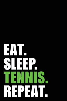 Eat Sleep Tennis Repeat: Tennis Player Birthday Gift Idea | Blank Lined Notebook And Journal | 6x9 Inch 120 Pages White Paper