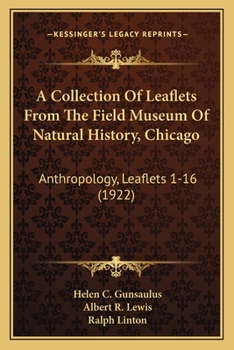 A Collection Of Leaflets From The Field Museum Of Natural History, Chicago: Anthropology, Leaflets 1-16