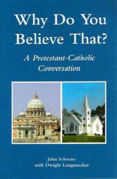 Paperback Why Do You Believe That?: A Protestant-Catholic Conversation Book