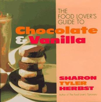 Hardcover The Food Lover's Guide to Chocolate and Vanilla Book