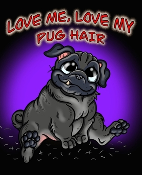 Paperback Love Me, Love My Pug Hair (Black Fur Edition): A Composition Notebook Journal with a Cute Shedding Puglet Book