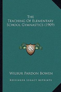 Paperback The Teaching Of Elementary School Gymnastics (1909) Book