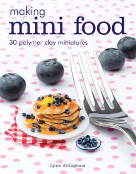 Paperback Making Mini Food: 30 Polymer Clay Miniatures Book