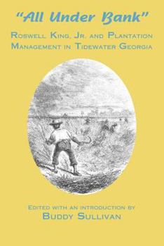 Paperback All Under Bank: Roswell King, Jr. and Plantation Management in Tidewater Georgia Book