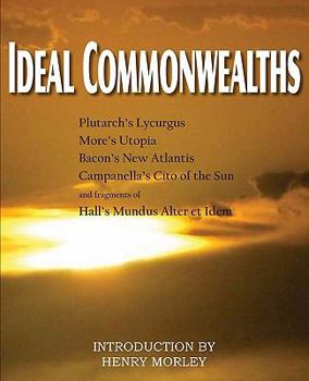 Paperback Ideal Commonwealths, Plutarch's Lycurgus, More's Utopia, Bacon's New Atlantis, Campanella's City of the Sun, Hall's Mundus Alter Et Idem Book