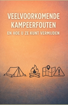 Veelvoorkomende kampeerfouten en hoe u ze kunt vermijden (Dutch Edition)