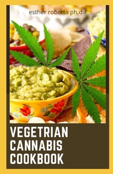 VEGETRIAN CANNABIS COOKBOOK: OVER 55 RECIPES OF VEGAN CANNABIS RECIPES FOR WEIGHT LOSS MANAGING DIABETES