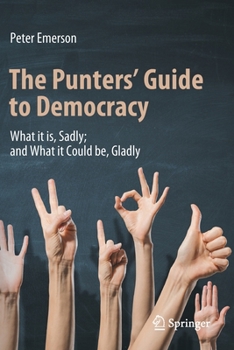 Paperback The Punters' Guide to Democracy: What It Is, Sadly; And What It Could Be, Gladly Book