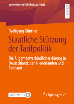 Staatliche St�tzung Der Tarifpolitik: Die Allgemeinverbindlicherkl�rung in Deutschland, Den Niederlanden Und Finnland