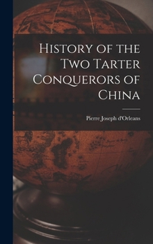 History of the Two Tarter Conquerors of China - Scholar's Choice Edition