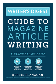 Paperback Writer's Digest Guide to Magazine Article Writing: A Practical Guide to Selling Your Pitches, Crafting Strong Articles, & Earning More Bylines Book