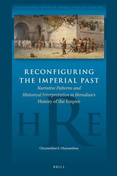 Hardcover Reconfiguring the Imperial Past: Narrative Patterns and Historical Interpretation in Herodian's History of the Empire Book