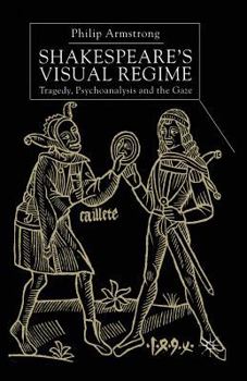 Paperback Shakespeare's Visual Regime: Tragedy, Psychoanalysis and the Gaze Book