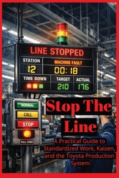 Paperback Stop the Line: A Practical Guide to Standardized Work, Kaizen, and the Toyota Production System Book
