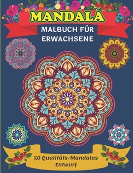 Mandala Malbuch für Erwachsene 50 Qualitäts-Mandalas Entwurf: Ein neues 50-Mandela-Malbuch zur Entspannung und Stressbewältigung von Erwachsenen, die Mandala lieben (German Edition)