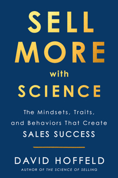 Hardcover Sell More with Science: The Mindsets, Traits, and Behaviors That Create Sales Success Book
