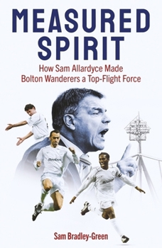 Measured Spirit: How Sam Allardyce Made Bolton Wanderers a Top-Flight Force