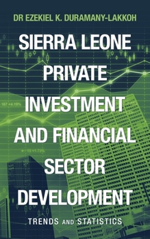 Paperback Sierra Leone Private Investment and Financial Sector Development: Trends and Statistics Book