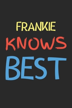 Frankie Knows Best: Lined Journal, 120 Pages, 6 x 9, Frankie Personalized Name Notebook Gift Idea, Black Matte Finish (Frankie Knows Best Journal)