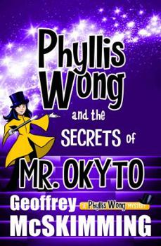 Phyllis Wong and the Forgotten Secrets of MR Okyto - Book #1 of the Phyllis Wong