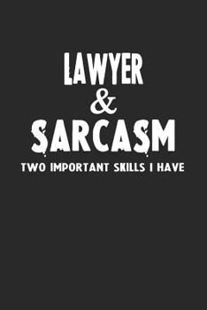 Lawyer & Sarcasm Two Important Skills I Have: Blank Lined Sarcastic Notebook Journal For Coworkers
