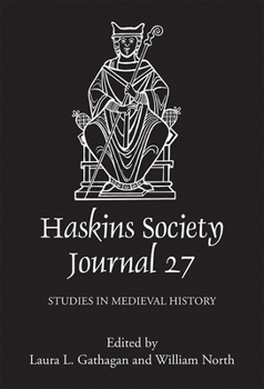The Haskins Society Journal 27: 2015. Studies in Medieval History - Book #27 of the Haskins Society Journal