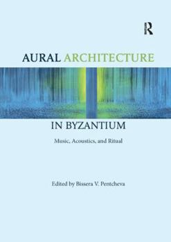 Paperback Aural Architecture in Byzantium: Music, Acoustics, and Ritual Book