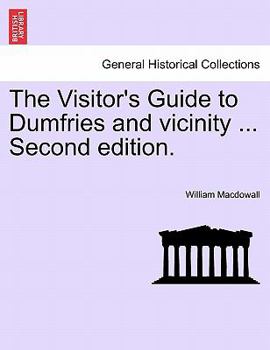 Paperback The Visitor's Guide to Dumfries and Vicinity ... Second Edition. Book