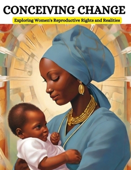 Paperback Conceiving Change: Exploring Women's Reproductive Rights and Realities Book