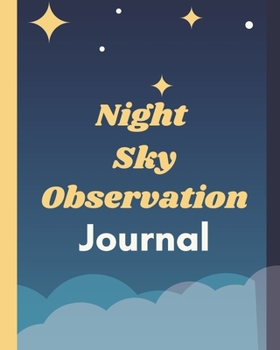 Paperback Night Sky Observation Journal: Astronomer Notebook - Lunar Moon - Outer Space Observations - Stars - Stargazing - Telescope - Backyard Galaxy - Cosmi Book