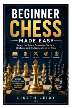 Paperback Beginner Chess Made Easy: Learn the Rules, Openings, Tactics, Strategy, and Endgames Step by Step Book