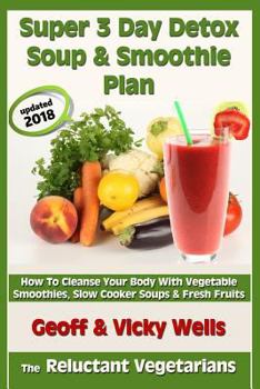 Paperback Super 3 Day Detox Soup & Smoothie Plan: How To Cleanse Your Body With Vegetable Smoothies, Slow Cooker Soups & Fresh Fruits Book
