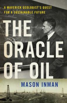 Hardcover The Oracle of Oil: A Maverick Geologist's Quest for a Sustainable Future Book