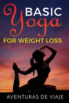 Paperback Basic Yoga for Weight Loss: 11 Basic Sequences for Losing Weight with Yoga Book