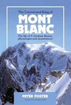 Paperback The Uncrowned King of Mont Blanc: The life of T. Graham Brown, physiologist and mountaineer Book