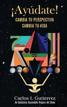 Paperback ¡Ayúdate!: Cambia tu perspectiva, cambia tu vida [Spanish] Book