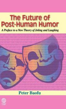 Hardcover The Future of Post-Human Humor: A Preface to a New Theory of Joking and Laughing Book