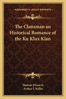 The Clansman an Historical Romance of the Ku Klux Klan