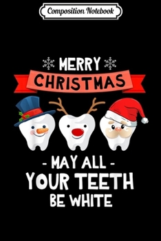 Composition Notebook: Funny Dentist Christmas - May All Your th Be White  Journal/Notebook Blank Lined Ruled 6x9 100 Pages